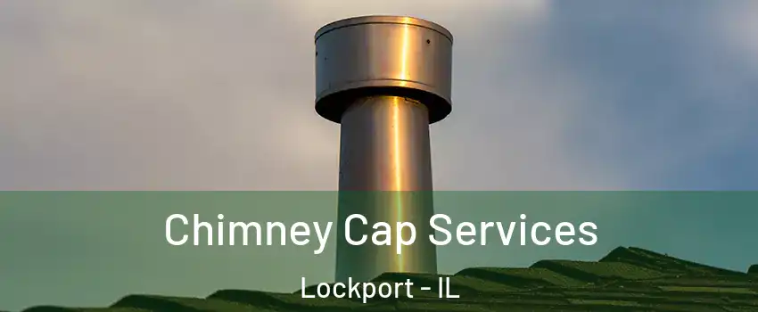 Chimney Cap Services Lockport - IL