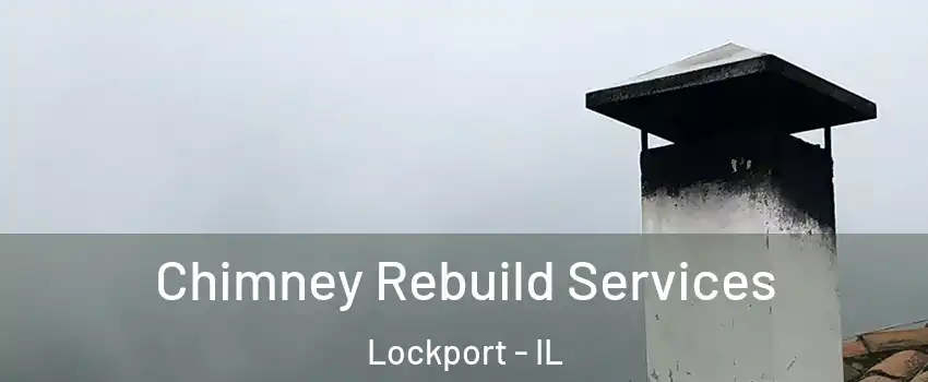  Chimney Rebuild Services Lockport - IL