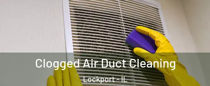  Clogged Air Duct Cleaning Lockport - IL