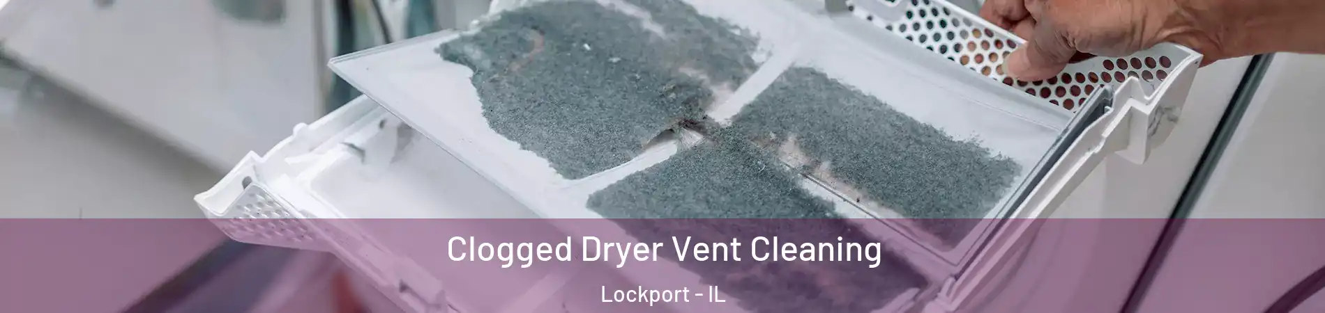  Clogged Dryer Vent Cleaning Lockport - IL