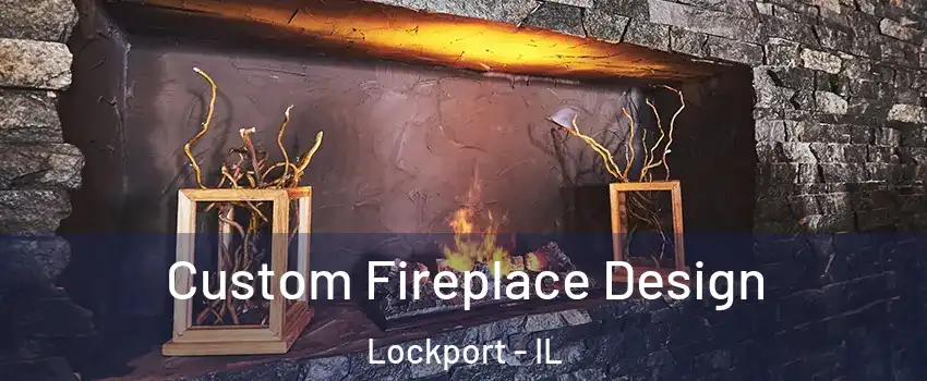  Custom Fireplace Design Lockport - IL