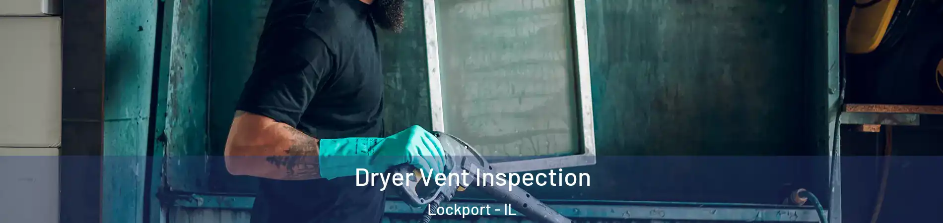  Dryer Vent Inspection Lockport - IL