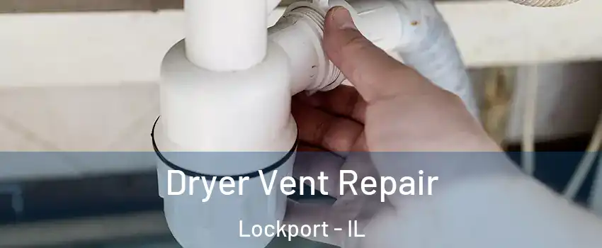  Dryer Vent Repair Lockport - IL