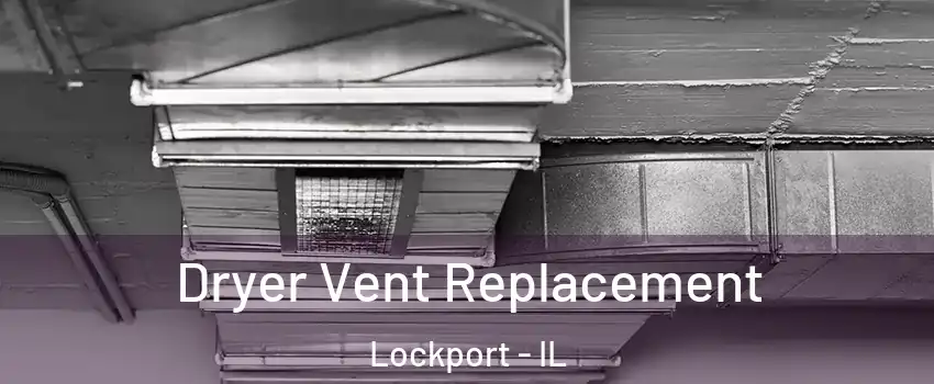  Dryer Vent Replacement Lockport - IL