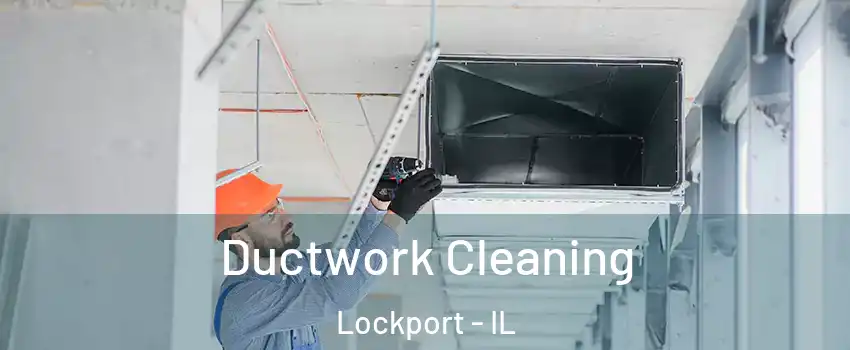  Ductwork Cleaning Lockport - IL