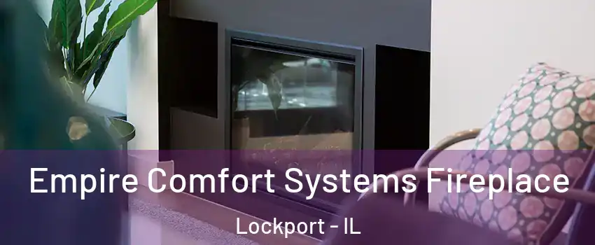  Empire Comfort Systems Fireplace Lockport - IL