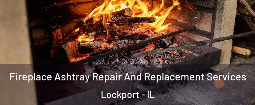  Fireplace Ashtray Repair And Replacement Services Lockport - IL