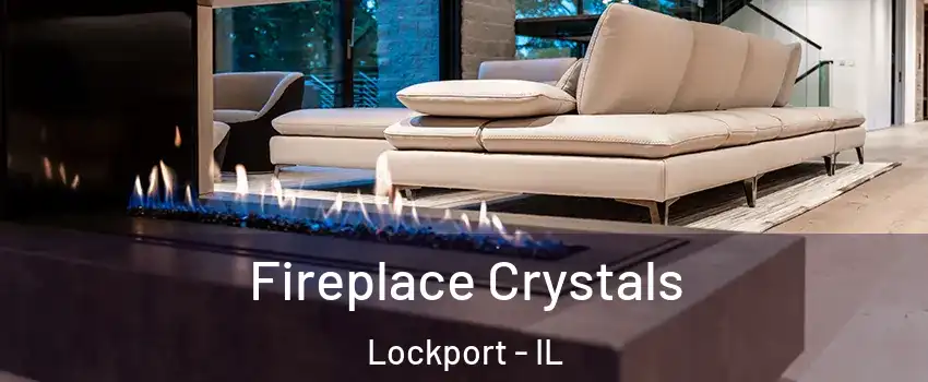  Fireplace Crystals Lockport - IL