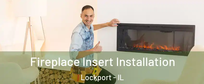  Fireplace Insert Installation Lockport - IL