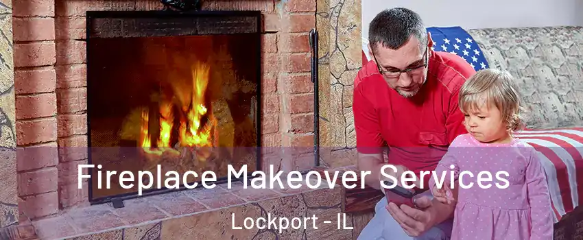  Fireplace Makeover Services Lockport - IL