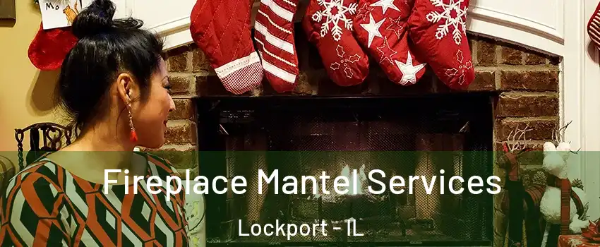  Fireplace Mantel Services Lockport - IL