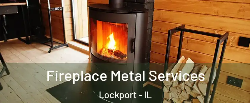  Fireplace Metal Services Lockport - IL