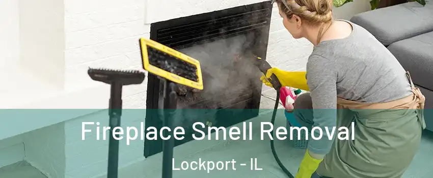  Fireplace Smell Removal Lockport - IL