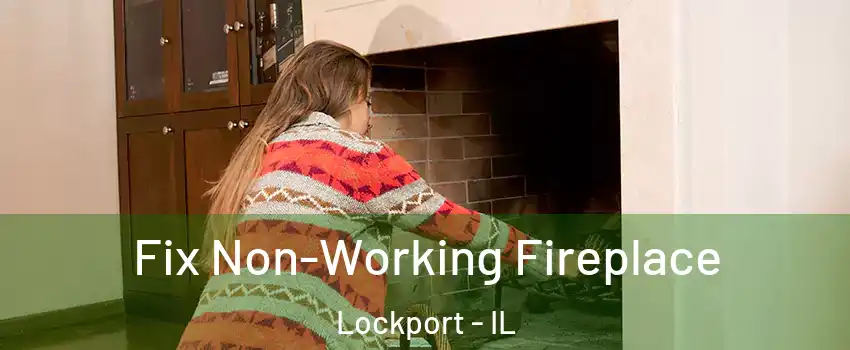  Fix Non-Working Fireplace Lockport - IL