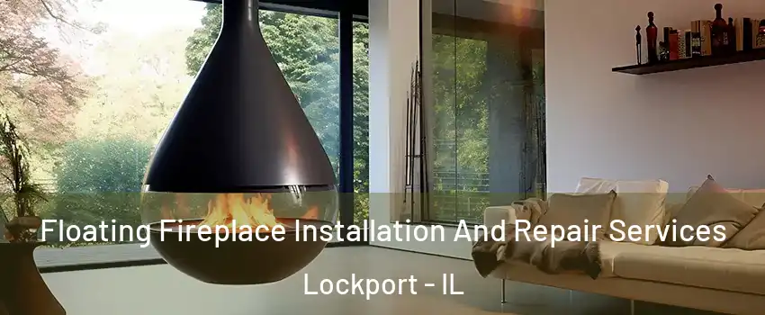  Floating Fireplace Installation And Repair Services Lockport - IL