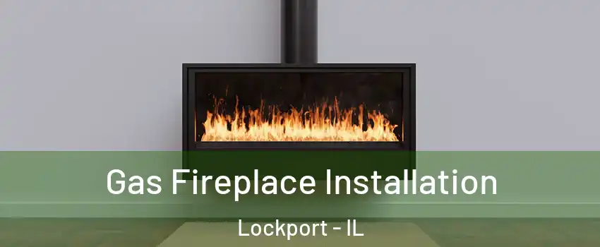  Gas Fireplace Installation Lockport - IL