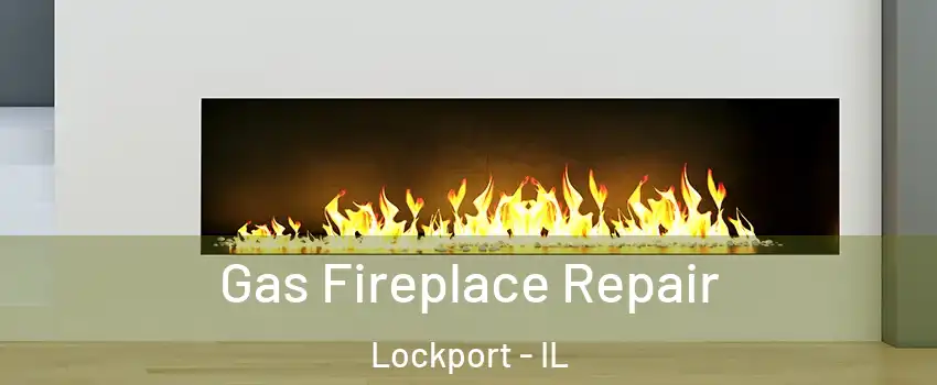  Gas Fireplace Repair Lockport - IL