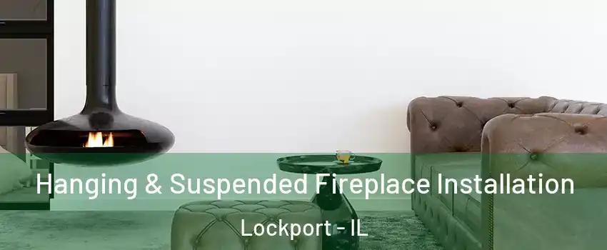  Hanging & Suspended Fireplace Installation Lockport - IL