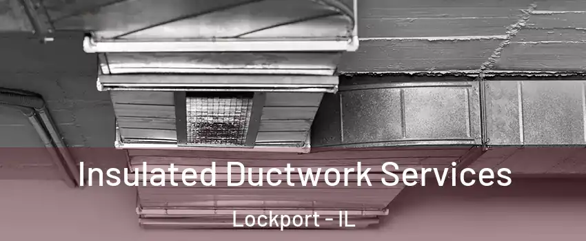  Insulated Ductwork Services Lockport - IL