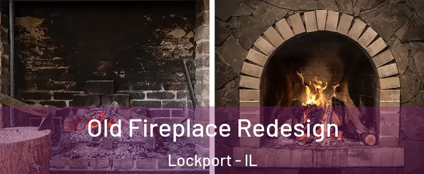  Old Fireplace Redesign Lockport - IL