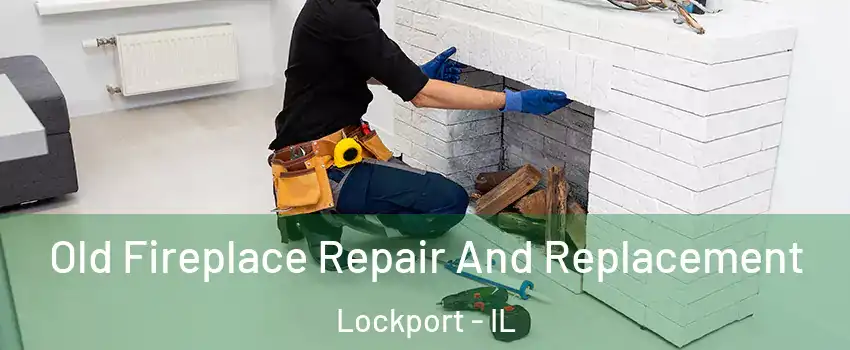  Old Fireplace Repair And Replacement Lockport - IL