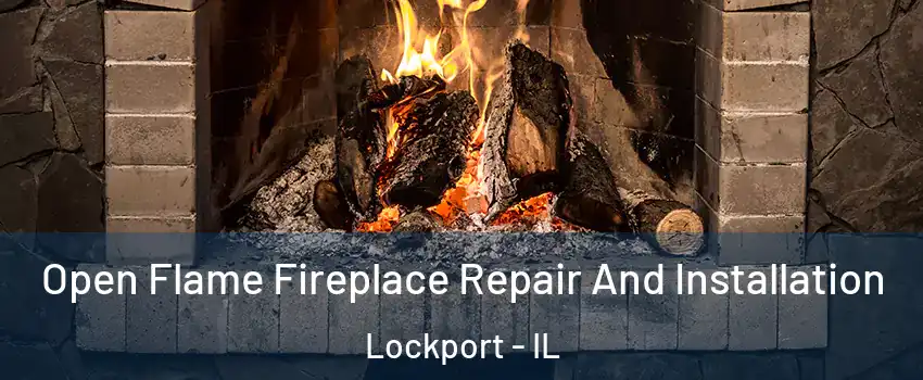  Open Flame Fireplace Repair And Installation Lockport - IL