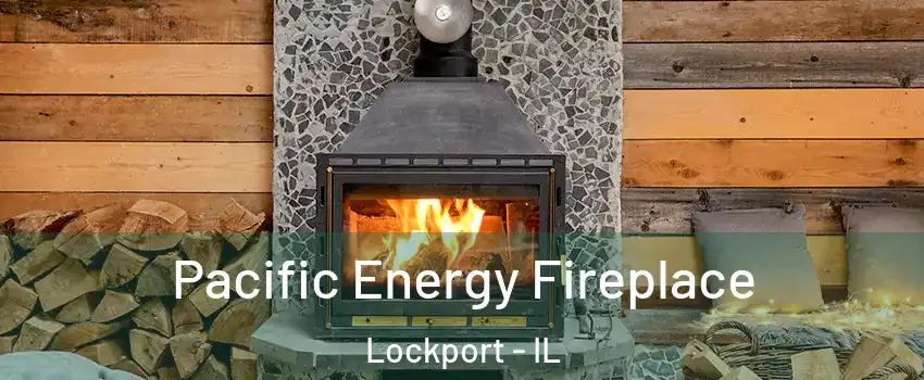  Pacific Energy Fireplace Lockport - IL