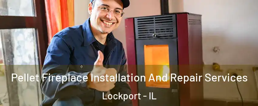  Pellet Fireplace Installation And Repair Services Lockport - IL