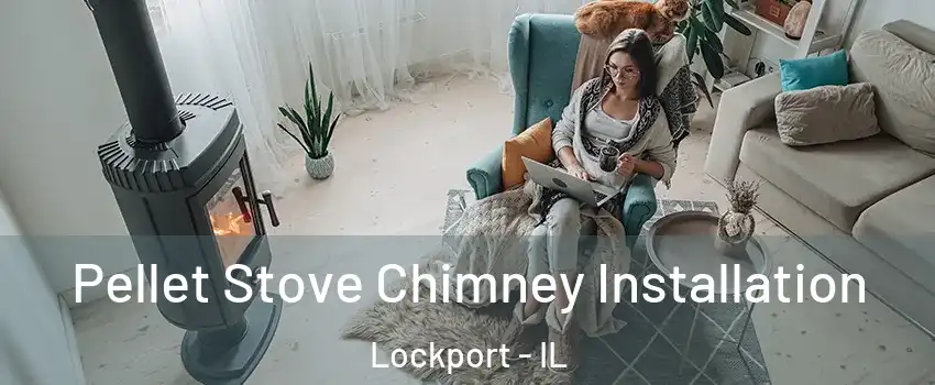  Pellet Stove Chimney Installation Lockport - IL