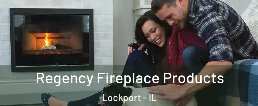  Regency Fireplace Products Lockport - IL