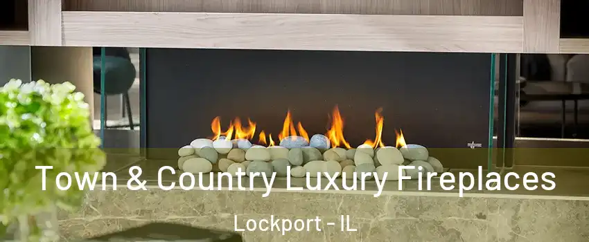  Town & Country Luxury Fireplaces Lockport - IL