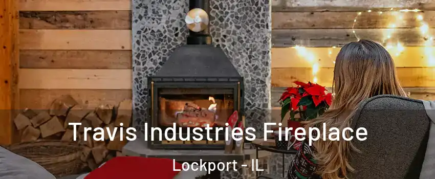  Travis Industries Fireplace Lockport - IL