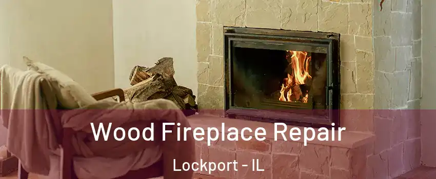  Wood Fireplace Repair Lockport - IL